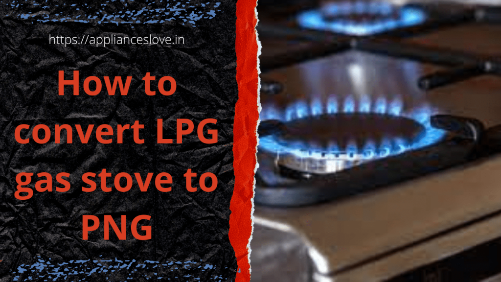 how-to-convert-lpg-gas-stove-to-png-by-yourself-easily-appliances